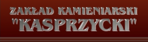 ZAKŁAD KAMIENIARSKI KASPRZYCKI ZAKŁAD KAMIENIARSKI KASPRZYCKI