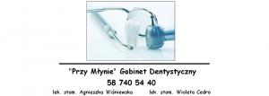 ''PRZY MŁYNIE'' GABINET DENTYSTYCZNY lek.stom. Cedro Wioleta, lek.stom. Wiśniewska Agnieszka ''PRZY MŁYNIE'' GABINET DENTYSTYCZNY lek.stom. Cedro Wioleta, lek.stom. Wiśniewska Agnieszka