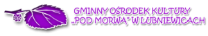 Gminny Ośrodek Kultury "Pod Morwą" w Lubniewicach Gminny Ośrodek Kultury "Pod Morwą" w Lubniewicach