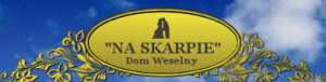 DOM WESELNY NA SKARPIE, ORGANIZACJA WESEL, SPOTKANIA FIRMOWE, CHRZCINY PIOTRKÓW TRYBUNALSKI ZOFIA MISZTELA DOM WESELNY NA SKARPIE, ORGANIZACJA WESEL, SPOTKANIA FIRMOWE, CHRZCINY PIOTRKÓW TRYBUNALSKI ZOFIA MISZTELA